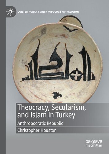 Theocracy, Secularism, and Islam in Turkey: Anthropocratic Republic (Contemporary Anthropology of Religion)