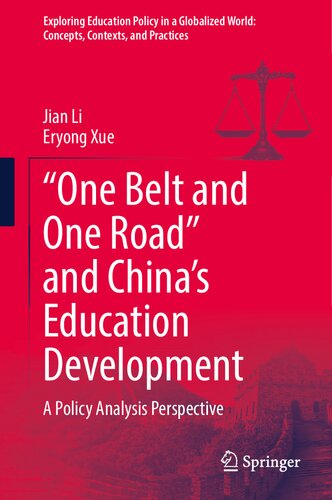 “One Belt and One Road” and China’s Education Development: A Policy Analysis Perspective (Exploring Education Policy in a Globalized World: Concepts, Contexts, and Practices)