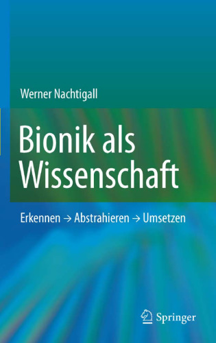 Bionik als Wissenschaft: Erkennen - Abstrahieren - Umsetzen