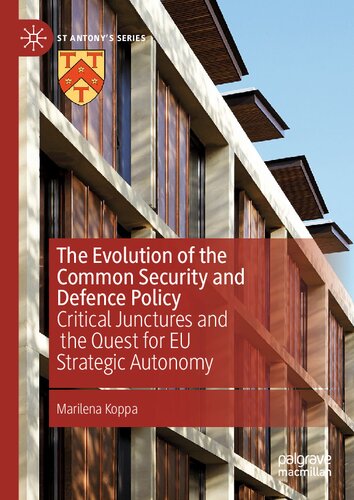 The Evolution of the Common Security and Defence Policy: Critical Junctures and the Quest for EU Strategic Autonomy (St Antony's Series)