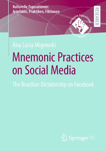 Mnemonic Practices on Social Media: The Brazilian Dictatorship on Facebook (Kulturelle Figurationen: Artefakte, Praktiken, Fiktionen)