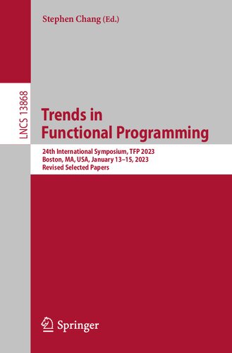 Trends in Functional Programming: 24th International Symposium, TFP 2023, Boston, MA, USA, January 13–15, 2023, Revised Selected Papers (Lecture Notes in Computer Science)