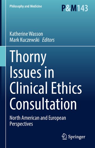 Thorny Issues in Clinical Ethics Consultation: North American and European Perspectives (Philosophy and Medicine, 143)