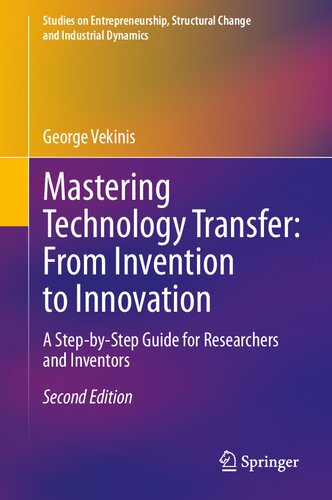 Mastering Technology Transfer: From Invention to Innovation: A Step-by-Step Guide for Researchers and Inventors (Studies on Entrepreneurship, Structural Change and Industrial Dynamics)