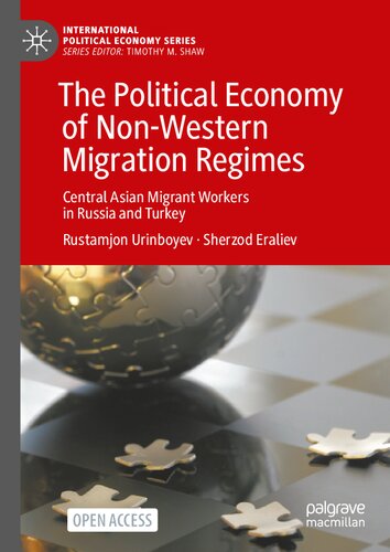 The Political Economy of Non-Western Migration Regimes: Central Asian Migrant Workers in Russia and Turkey (International Political Economy Series)