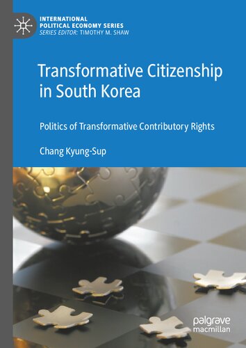 Transformative Citizenship in South Korea: Politics of Transformative Contributory Rights (International Political Economy Series)