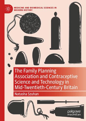 The Family Planning Association and Contraceptive Science and Technology in Mid-Twentieth-Century Britain (Medicine and Biomedical Sciences in Modern History)