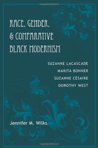 Race, Gender, & Comparative Black Modernism: Suzanne Lacascade, Marita Bonner, Suzanne Cesaire, Dorothy West