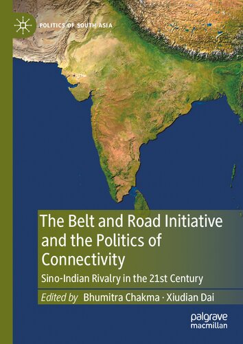 The Belt and Road Initiative and the Politics of Connectivity: Sino-Indian Rivalry in the 21st Century (Politics of South Asia)