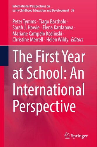 The First Year at School: An International Perspective (International Perspectives on Early Childhood Education and Development, 39)