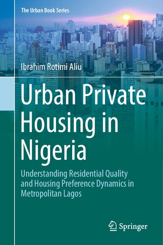 Urban Private Housing in Nigeria: Understanding Residential Quality and Housing Preference Dynamics in Metropolitan Lagos (The Urban Book Series)