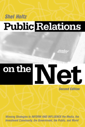 Public Relations on the Net: Winning Strategies to Inform, & Influence the Media, the Investment Community, the Government, the Public, & More