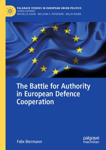 The Battle for Authority in European Defence Cooperation (Palgrave Studies in European Union Politics)