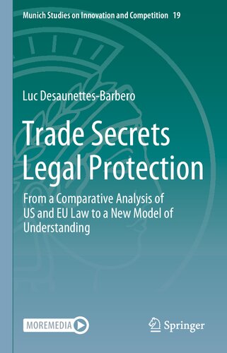 Trade Secrets Legal Protection: From a Comparative Analysis of US and EU Law to a New Model of Understanding (Munich Studies on Innovation and Competition, 19)