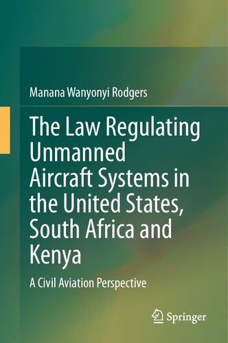 The Law Regulating Unmanned Aircraft Systems in the United States, South Africa and Kenya: A Civil Aviation Perspective