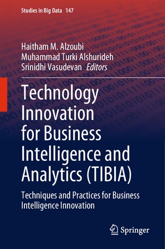 Technology Innovation for Business Intelligence and Analytics (TIBIA): Techniques and Practices for Business Intelligence Innovation (Studies in Big Data, 147)