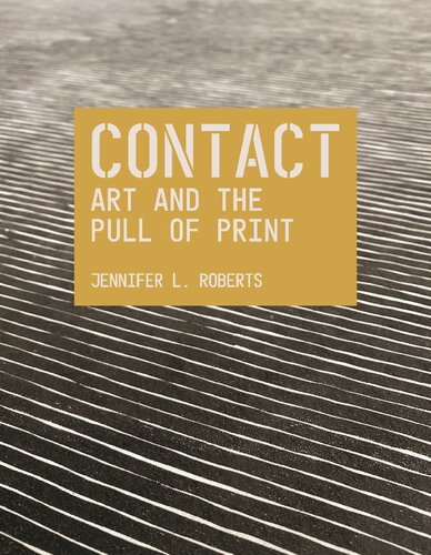 Contact: Art and the Pull of Print (The A. W. Mellon Lectures in the Fine Arts, 69)