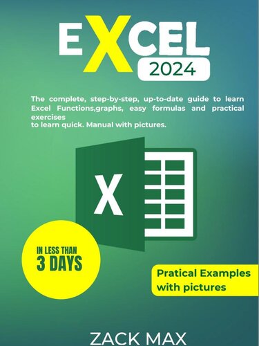 EXCEL 2024: The complete, step-by-step, up-to-date guide to learn Excel in less than 3 days. Functions, graphs, easy formulas and practical exercises to learn quick. Manual with pictures