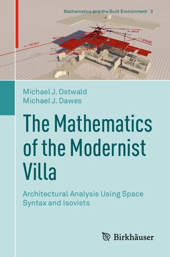 The Mathematics of the Modernist Villa: Architectural Analysis Using Space Syntax and Isovists (Mathematics and the Built Environment, 3)