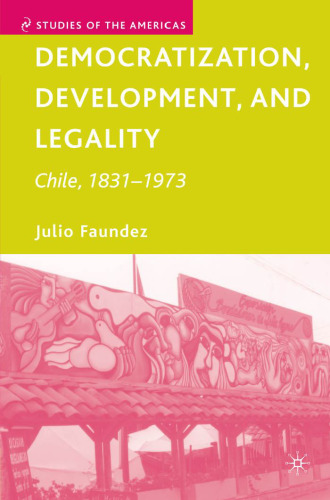 Democratization, Development, and Legality: Chile, 1831-1973 (Studies of the Americas)