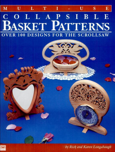 Multi-Use Collapsible Basket Patterns: Over 100 Designs for the Scroll Saw