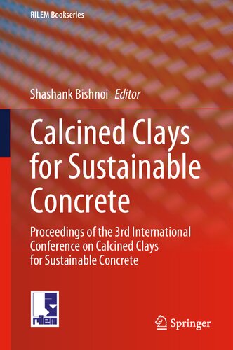 Calcined Clays for Sustainable Concrete: Proceedings of the 3rd International Conference on Calcined Clays for Sustainable Concrete (RILEM Bookseries, 25)