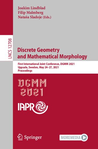 Discrete Geometry and Mathematical Morphology: First International Joint Conference, DGMM 2021, Uppsala, Sweden, May 24–27, 2021, Proceedings (Image ... Vision, Pattern Recognition, and Graphics)