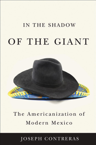 In the Shadow of the Giant: The Americanization of Modern Mexico