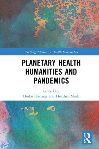 Planetary Health Humanities and Pandemics (Routledge Studies in Health Humanities)