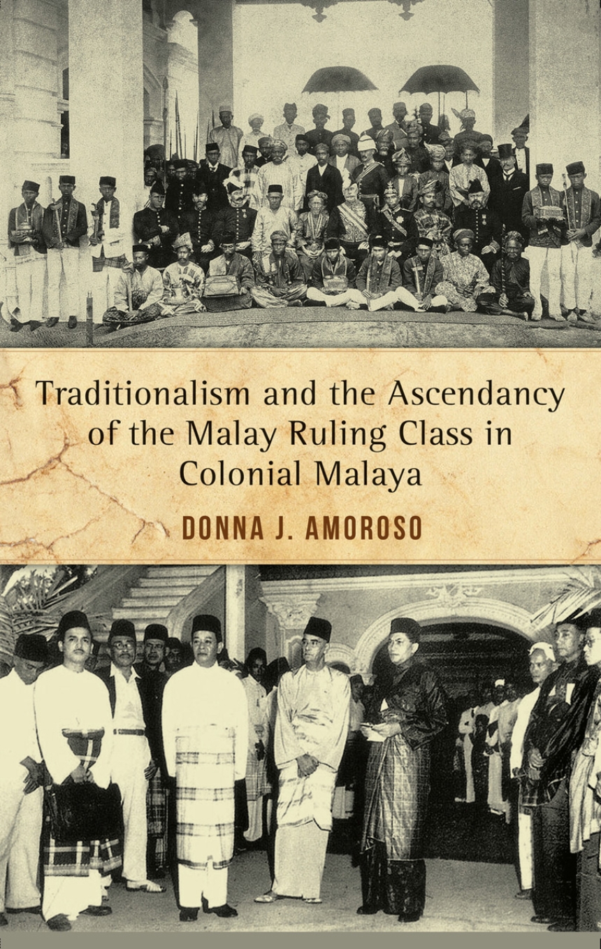 Traditionalism and the Ascendancy of the Malay Ruling Class