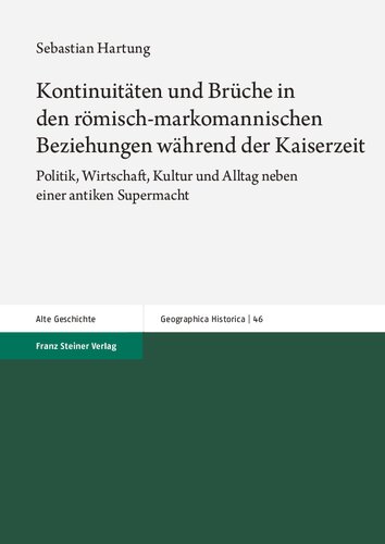 Kontinuitaten Und Bruche in Den Romisch-Markomannischen Beziehungen Wahrend Der Kaiserzeit: Politik, Wirtschaft, Kultur Und Alltag Neben Einer Antiken Supermacht