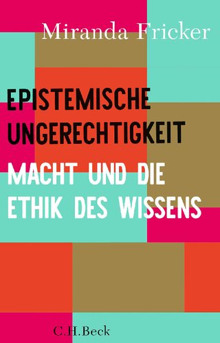 Epistemische Ungerechtigkeit. Macht und die Ethik des Wissens. Aus dem Englischen von Antje Korsmeier. Mit einer Einführung von Christine Bratu und Aline Dammel