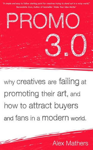 Promo 3.0: Why Creatives are Failing at Promoting their Art, and How to Attract Buyers and Fans in a Modern World.