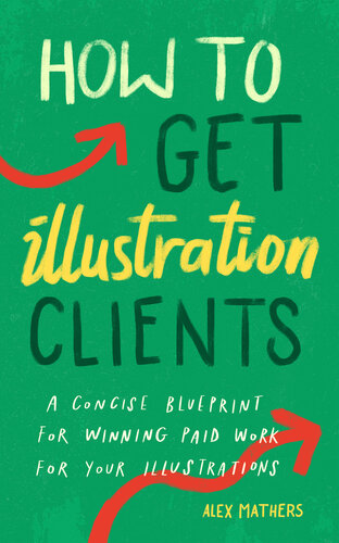 How to Get Illustration Clients: A Concise Blueprint for Quickly Winning Paid Work for Your Illustrations