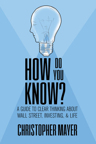 How Do You Know? a Guide to Clear Thinking About Wall Street, Investing, and Life