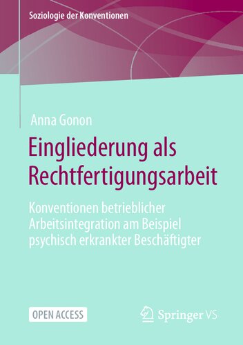 Eingliederung als Rechtfertigungsarbeit: Konventionen betrieblicher Arbeitsintegration am Beispiel psychisch erkrankter Beschäftigter (Soziologie der Konventionen) (German Edition)