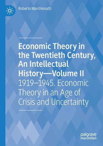 Economic Theory in the Twentieth Century, An Intellectual History―Volume II: 1919–1945. Economic Theory in an Age of Crisis and Uncertainty