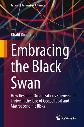 Embracing the Black Swan: How Resilient Organizations Survive and Thrive in the face of Geopolitical and Macroeconomic Risks (Future of Business and Finance)