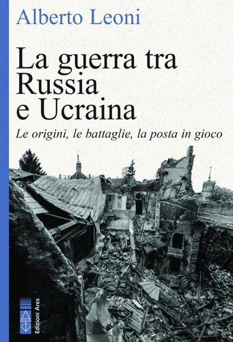 La guerra tra Russia e Ucraina. Le origini, le battaglie, la posta in gioco