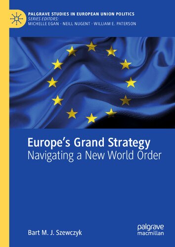 Europe’s Grand Strategy: Navigating a New World Order (Palgrave Studies in European Union Politics)