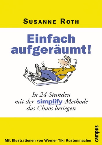 Einfach aufgeraumt! In 24 Stunden mit der Simplify-Methode das Chaos besiegen