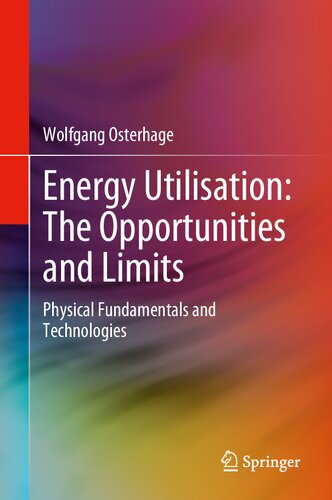 Energy Utilisation: The Opportunities and Limits: Physical Fundamentals and Technologies