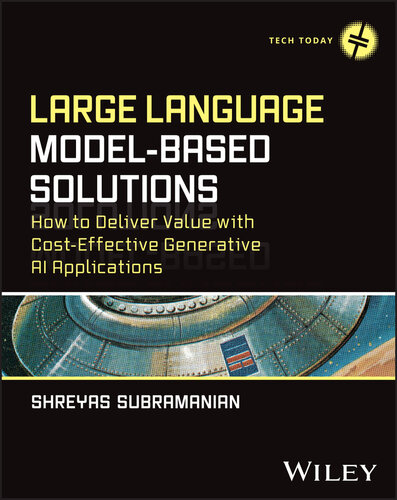 Large Language Model-Based Solutions : HOW TO DELIVER VALUE WITH COST-EFFECTIVE GENERATIVE AI APPLICATIONS