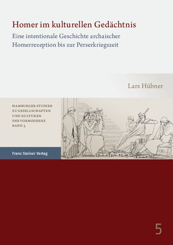 Homer im kulturellen Gedächtnis: Eine intentionale Geschichte archaischer Homerrezeption bis zur Perserkriegszeit