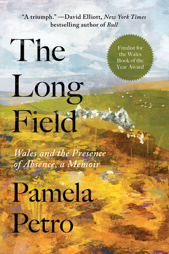 The Long Field : Wales and the Presence of Absence, a Memoir