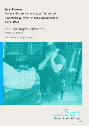 Irre Typen?: Männlichkeit und Krankheitserfahrung von Psychiatriepatienten in der Bundesrepublik, 1948–1993