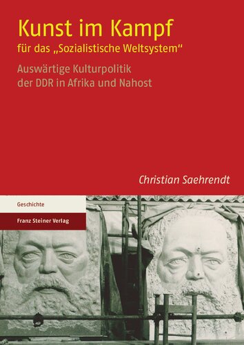 Kunst im Kampf für das „Sozialistische Weltsystem“: Auswärtige Kulturpolitik der DDR in Afrika und Nahost