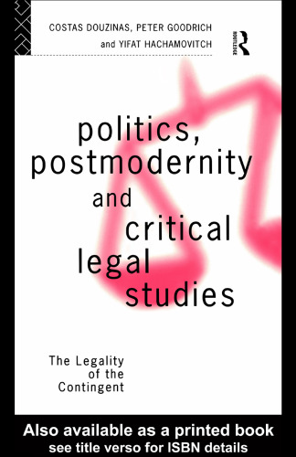 Politics, Postmodernity and Critical Legal Studies: The Legality of the Contingent