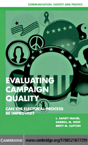 Evaluating Campaign Quality: Can the Electoral Process be Improved? (Communication, Society and Politics)