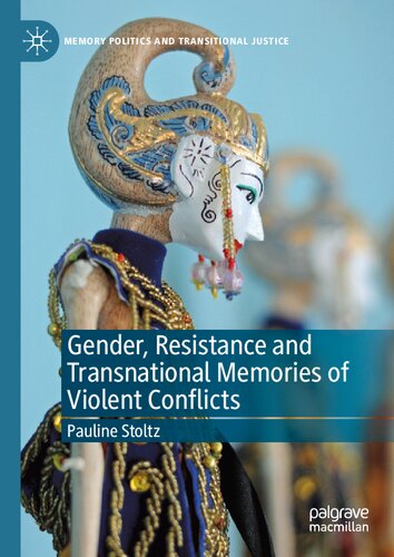 Gender, Resistance and Transnational Memories of Violent Conflicts (Memory Politics and Transitional Justice)